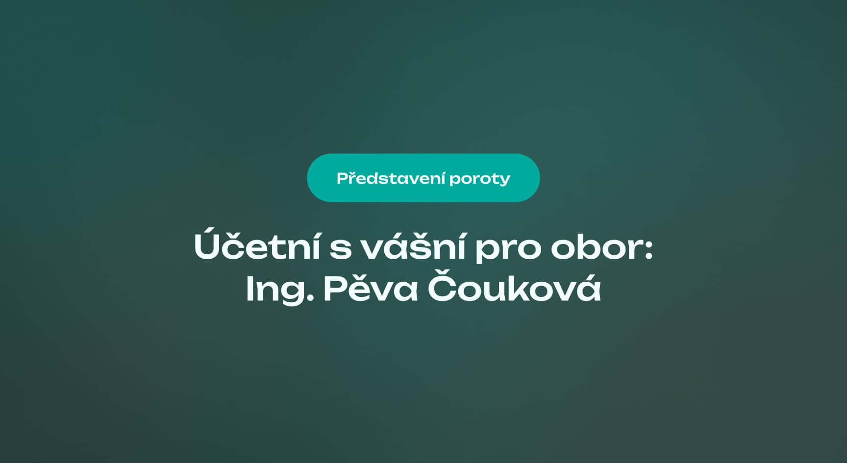 Účetní s vášní pro obor: Ing. Pěva Čouková